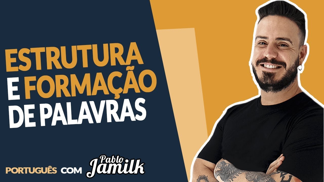 ESTRUTURA E FORMAÇÃO DE PALAVRAS  [Pablo Jamilk]