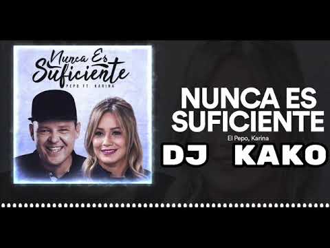 Dj Kako - El Pepo, Karina - Nunca es suficiente (Remix)