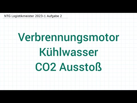 NTG Logistikmeister 2023-1 Frühjahr Aufgabe 2 - Verbrennungsmotor & Kühlwasser, CO2 Ausstoß