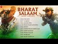 Bharat Salaam - Patriotic Songs | Teri Mitti, Ae Watan, Bharat, & More | Independence Day
