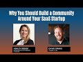 Why You Should Build A Community Around Your Saas Startup With Ashley Dodger And David Spinks