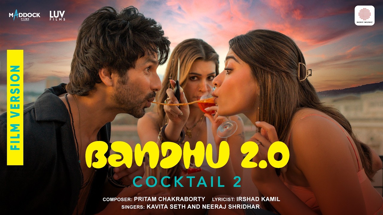 Bandhu 2.0 | Film Version | Cocktail 2 | Shahid, Kriti, Rashmika| Pritam, Kavita, Neeraj, Irshad K
