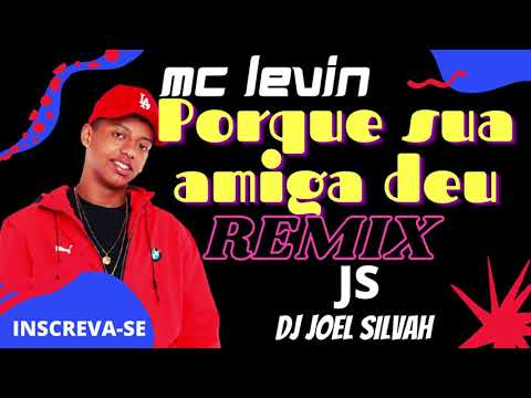 Mc Levin- Porque Sua Amiga Deu(Remix 2021)Dj Joel Silvah