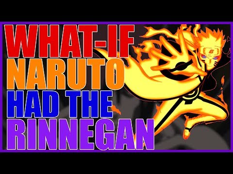 What if Naruto Had The RINNEGAN?! 