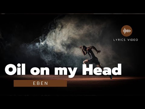 Eben - Oil On My Head (Lyrics Video)