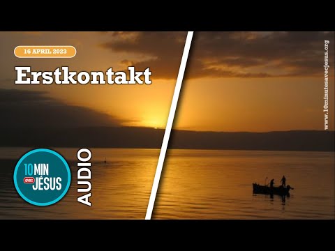 16. April 2023 - Erstkontakt - 10 Minuten mit Jesus