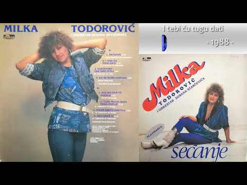 Milka Todorovic - I tebi cu tugu dati - (Audio 1988)