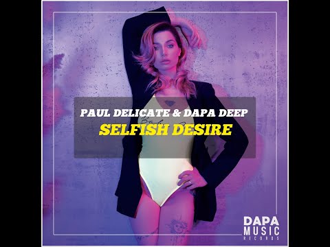 Paul Delicate & Dapa Deep - Selfish Desire