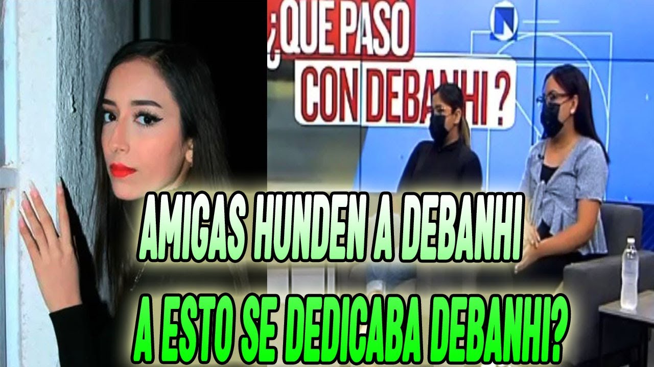 "AMIGAS" HUNDEN A DEBANHI, A ESTO SE DEDICABA DEBANHI ESCOBAR?