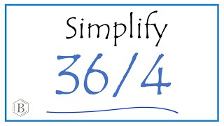 How to Simplify the Fraction 36/4