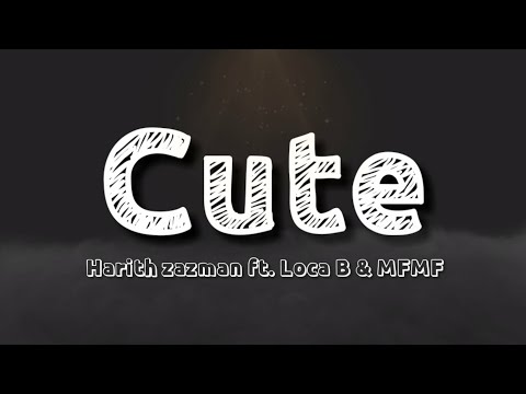 Harith Zazman, Loca B, MFMF - Cute (Lyrics)
