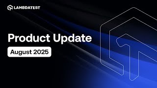 What's New In TestMu AI💻 | Product Update Announcement August 2025