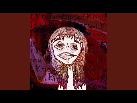 i know, i know, i know