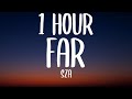 SZA - Far (1 HOUR/Lyrics)