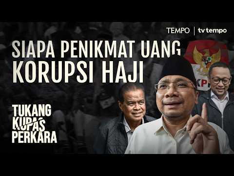 Aliran Uang Dugaan Korupsi Haji | Tukang Kupas Perkara