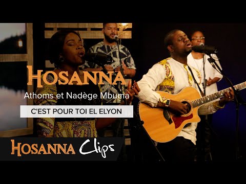 C'est pour toi El Elyon - Hosanna clips - Athoms et Nadège Mbuma