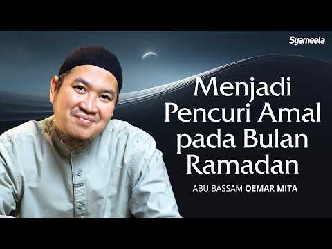 Menjadi Pencuri Amal pada Bulan Ramadhan | Abu Bassam Oemar Mita