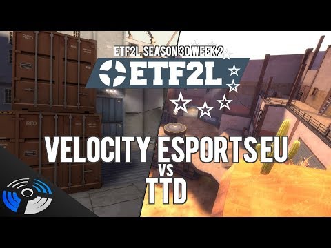ETF2L Season 30 Week 2: Velocity eSports EU vs. TTD (the bin BLACK)