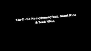 Xta-C - So Heavy (remix) feat. Grant Rice & Tech N9ne
