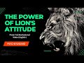 The Power Of Lion S Attitude Powerful Motivational Video About Life English