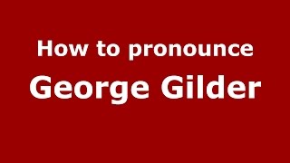 How to pronounce George Gilder