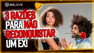 3 RAZÕES para NÃO RECONQUISTAR Sua EX / 3 RAZÕES para NÃO RECONQUISTAR Seu EX