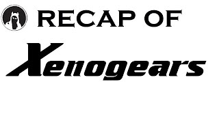 What happened in Xenogears? (RECAPitation)