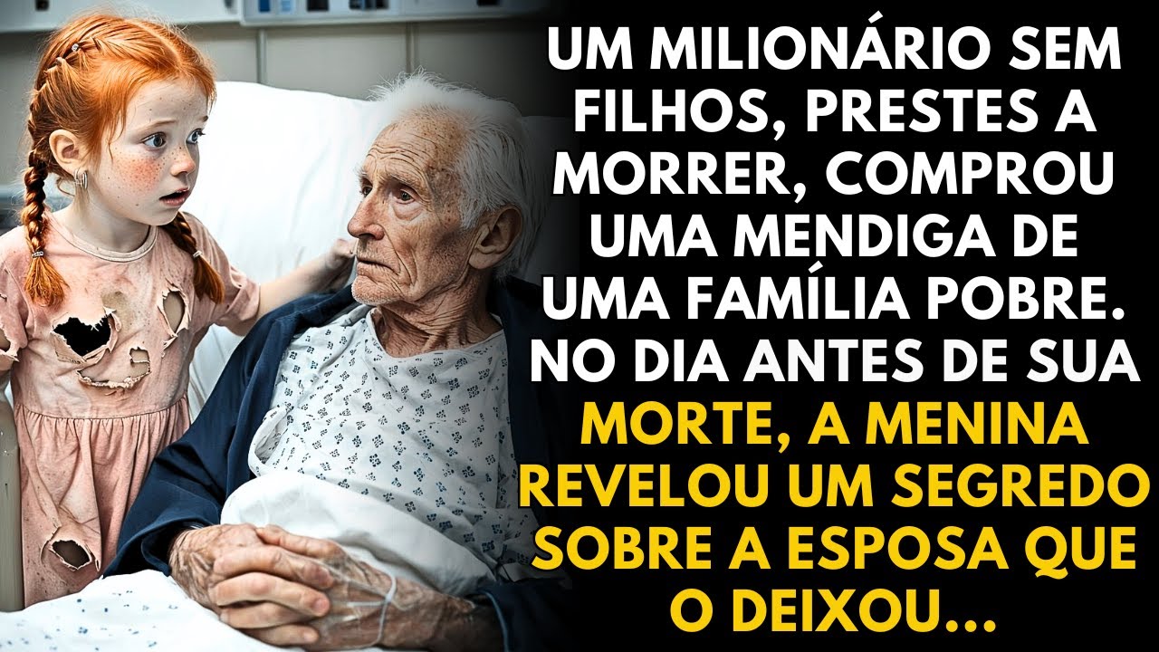 UM MILIONÁRIO COM UMA DOENÇA TERMINAL COMPROU UMA PEQUENA MENDIGA DE UMA FAMÍLIA POBRE...