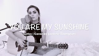 You Are My Sunshine (Lyrics | Cover by Jasmine Thompson)
