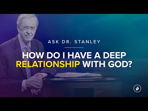 How to have a deep relationship with God - Ask Dr. Stanley