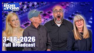 The BOB AND TOM SHOW March 18, 2026 