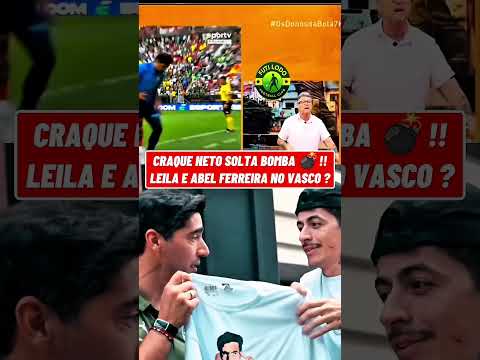 LEILA PEREIRA E ABEL FERREIRA NO VASCO? CRAQUE NETO TRAZ A INFORMAÇÃO!!!