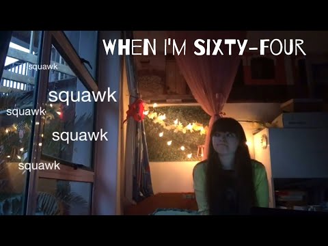 a silly cover of when i’m sixty-four