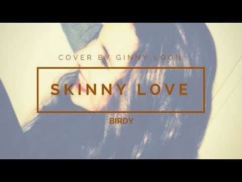 Skinny Love - Birdy (Cover by Ginny Loon)