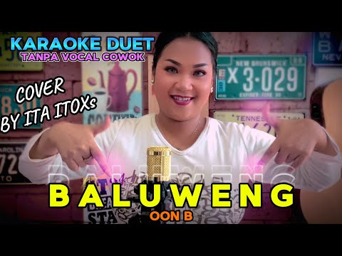 BALUWENG ~ OON B || KARAOKE DUET TANPA VOCAL COWOK ~ COVER BY ITA ITOXS