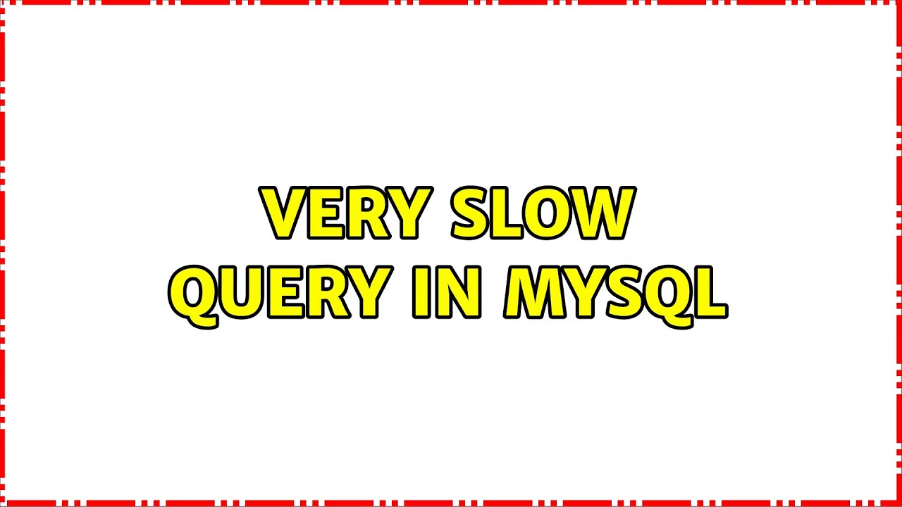 Very Slow Query in MySQL (2 Solutions!!)