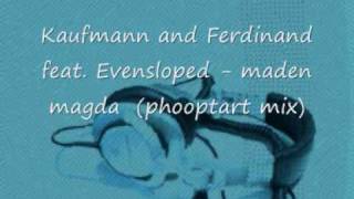 Kaufmann and Ferdinand feat. Evensloped - maden magda (phooptart mix)