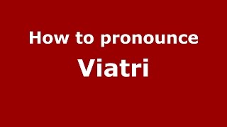 How to pronounce Viatri