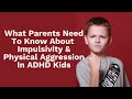 Real Talk About Impulsivity & Physical Aggression In ADHD Kids