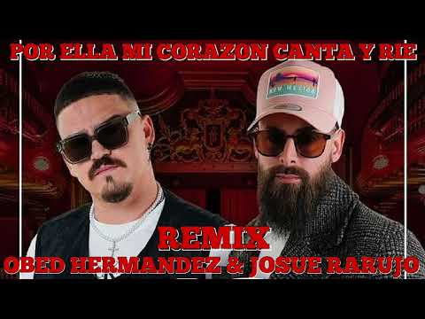 JOSUE RARUJO & OBED HNDZ - POR ELLA MI CORAZON CANTA Y RIE - REMIX DJ SALSERO