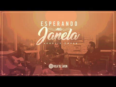 Rosa de Saron - Esperando na Janela (Acoustic Cover)