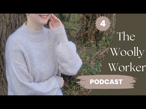 The Woolly Worker Knitting Podcast Ep4 - Balloon Sweater, Test Knits, Fair Isle, False Starts