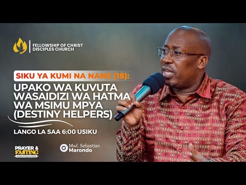 JANUARY FASTING - UPAKO WA KUVUTA WASAIDIZI WA HATMA WA MSIMU MPYA - DAY 18 - LANGO LA SAA 6 USIKU