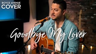 Goodbye My Lover - James Blunt (Boyce Avenue acoustic cover) on Spotify &amp; Apple