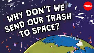 Why don't we send our trash to space? - Jim Bentley and Imogen Ellen Napper
