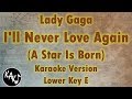 Lady Gaga - I'll Never Love Again Karaoke Instrumental Lyrics Cover Lower Key E