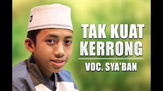 Download lagu ' Terbaru ' Tak Kuat Kerrong Voc. Sya'ban | Syubbanul Muslimin | Full Lirik mp3