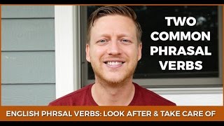Two Common PHRASAL VERBS: Look After & Take Care Of | Learn English Vocabulary