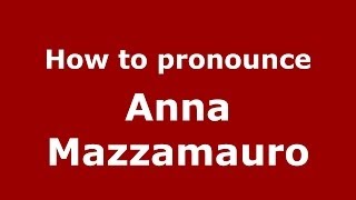 How to pronounce Anna Mazzamauro