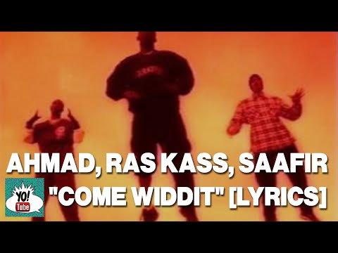 Ahmad, Ras Kass, Saafir “Come Widdit” lyrics